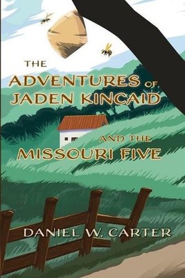 The Adventures of Jaden Kincaid and the Missouri Five by Daniel W. Carter (Engli