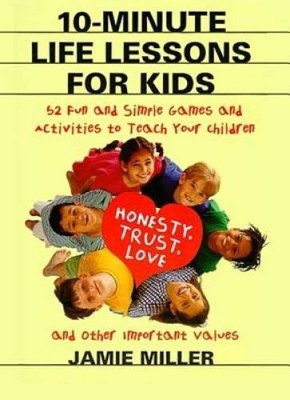 10-Minute Life Lessons for Kids: 52 Fun and Simple Games and Activities t - GOOD