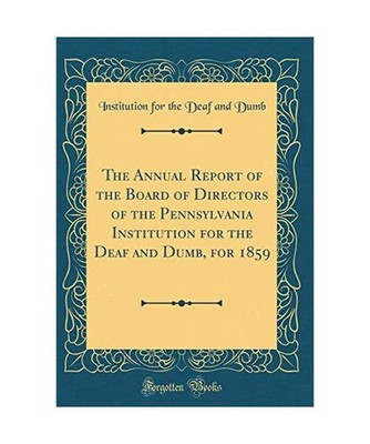 The Annual Report of the Board of Directors of the Pennsylvania Institution for 