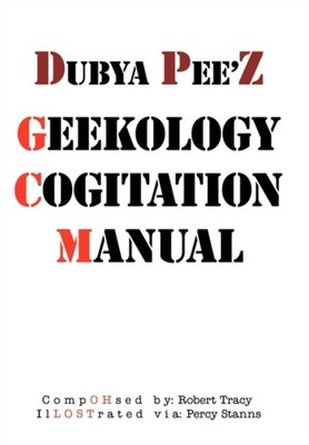 Tracy - Dubya Pee'z Geekology Cogitation Manual - New paperback or sof - X555z
