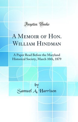 A Memoir of Hon. William Hindman (Classic Reprint)