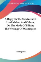 Jared Sparks | A Reply To The Strictures Of Lord Mahon And Others, On The...