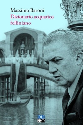 Libro Nuovo - Massimo Baroni - Dizionario Acquatico Felliniano  - Oligo