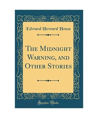 The Midnight Warning, and Other Stories (Classic Reprint), Edward Howard House