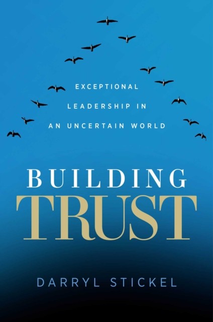 Building Trust: Exceptional Leadership in an by PH D Darryl Stickel HARDBACK