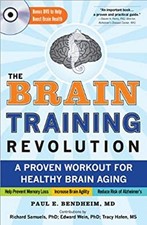 The Brain Training Revolution : A Proven Workout for Healthy Brai