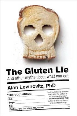 The Gluten Lie: And Other Myths About What You Eat - Hardcover - VERY GOOD