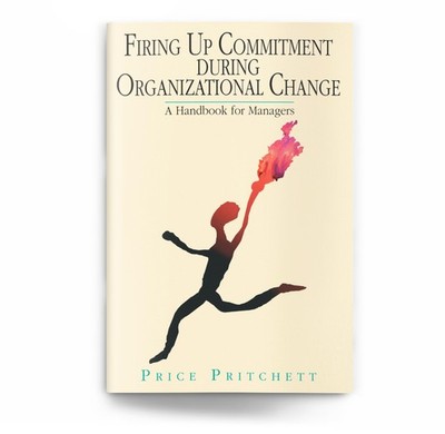 Firing Up Commitment During Organizational Change: A Handbook for Managers
