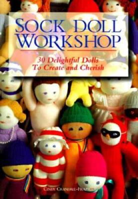 Sock Doll Workshop: 30 Delightful Dolls to Create and Cherish - Paperback - GOOD