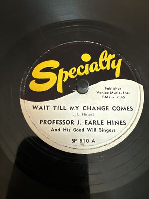 Specialty 78 RPM Prof J Earle Hines - Wait Till My Change Comes 810 V+ Gospel