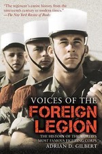 Voices of the Foreign Legion: The History of the World's Most Famous Fighting...