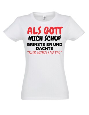 Damen T-Shirt ALS GOTT MICH SCHUF lustig Aufdruck Fun für Frauen Geschenk Spaß