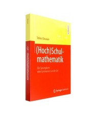 [Hoch]Schulmathematik: Ein Sprungbrett vom Gymnasium an die Uni: Ein Sprungbrett
