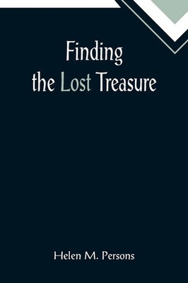 Helen M. Persons | Finding the Lost Treasure | Taschenbuch | Englisch (2022)