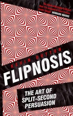 Flipnosis: The Art of Split-Second Persuasion by Dutton, Kevin 0434016918