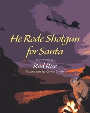 He Rode Shotgun for Santa by Rod Rice: Used