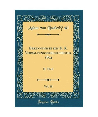 Erkenntnisse des K. K. Verwaltungsgerichtshofes, 1894, Vol. 18: II. Theil 