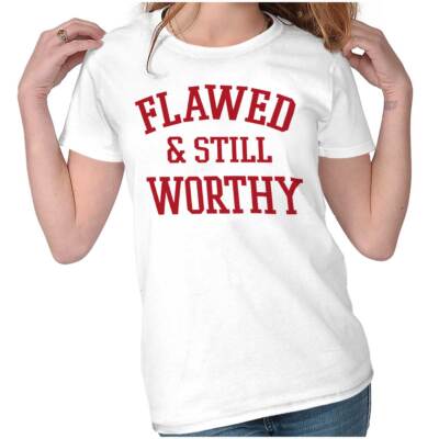 Inspirational Saying Flawed and Still Worthy Graphic T Shirts for Women T-Shirts