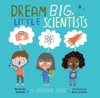 Alice Potter Michelle Schaub Dream Big, Little Scientists (Hardback)