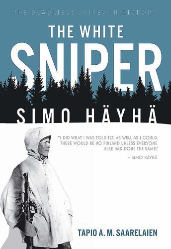 White Sniper : Simo Häyhä by Tapio Saarelainen (2016, Hardcover)