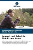 Kamil Cheab David Lopes (U. A.) | Jugend Und Arbeit Im LäNdlichen Raum | Buch