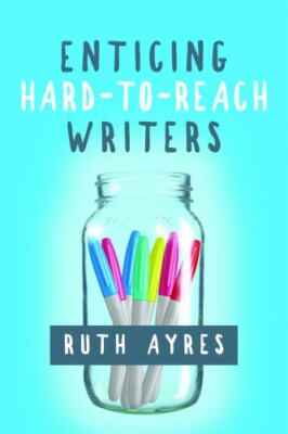 Enticing Hard-To-Reach Writers by Ruth Ayres (2017, Trade Paperback)