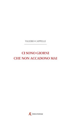 Ci sono giorni che non accadono mai - Cappelli Valerio