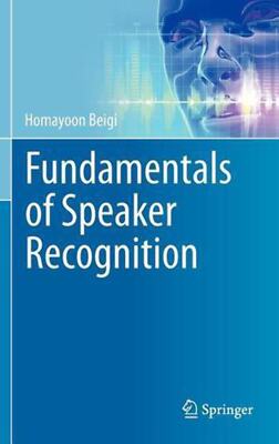 Fundamentals of Speaker Recognition by Homayoon Beigi (2011)