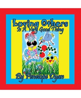 Loving Others Is A Very Good Thing!, Penelope Dyan
