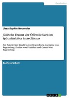 Lisza-Sophie Neumeier | JüDische Frauen Der ÖFfentlichkeit Im SpäTmittelalter...