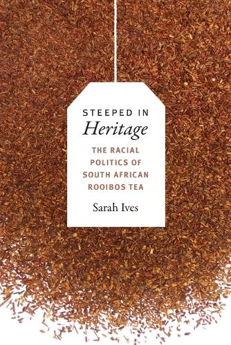 Steeped in Heritage – The Racial Politics of South African Rooibos Tea Ives