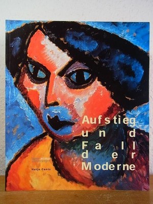 Aufstieg und Fall der Moderne [eine Ausstellung der Kunstsammlungen zu Weimar un