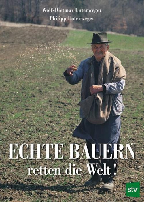 Echte Bauern retten die Welt! Wolf-Dietmar Unterweger - Bild 2