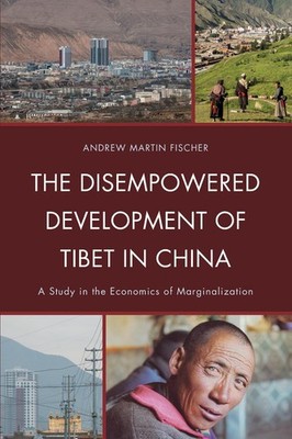 The Disempowered Development of Tibet in China: A Study in the Economics of Marg