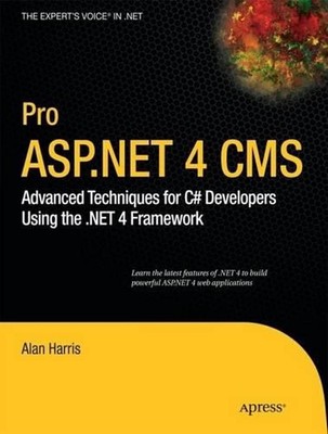 Pro ASP.NET 4 CMS: Advanced Techniques for C# Developers Using the .NET 4 Framew