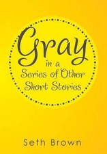 Gray in a Series of Other Short Stories by Seth Brown (English) Hardcover Book