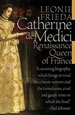 Catherine de Medici : Renaissance Queen of France Hardcover Leoni