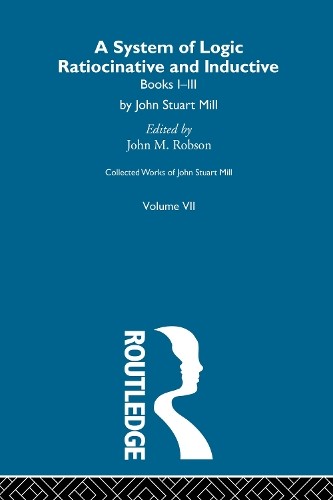 Collected Works Of John Stuart Mill : Vii. System Of Logic: Ratiocinative And Inductive Vol A John M. Robson - Image 2