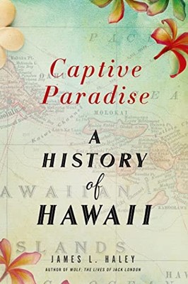 Captive Paradise: A History of Hawaii, Haley, James L