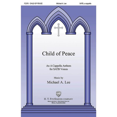 H.T. FitzSimons Company Child of Peace SATB a cappella composed by Michael Lee