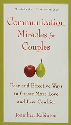 Communication Miracles for Couples: Easy and Effective Tools to Create More Lov
