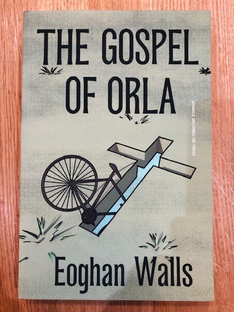 THE GOSPEL OF ORLA by EOGHAN WALLS - P/B -  *PROOF*