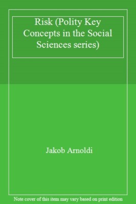 Risk (Polity Key Concepts in the Social Sciences series) by Arnoldi HB+=