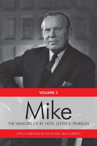 Mike – The Memoirs of the Rt. Hon. Lester B. Pearson, Volume Three: 1957–1968
