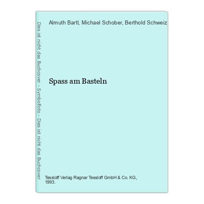 Spass am Basteln Bartl, Almuth, Michael Schober und Berthold Schweiz 418153
