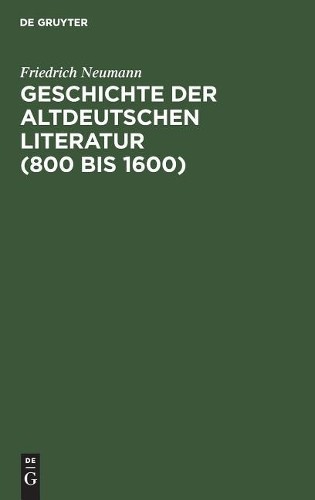 Friedrich Neuman Geschichte der altdeutschen Literatur (800 bis 1600 (Hardback)