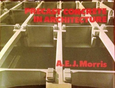 Precast Concrete in Architecture - Hardcover, by A. E. J. Morris - Acceptable c