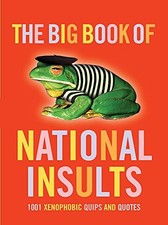 The Big Book of National Insults: 1001 xenophobic quips and quot