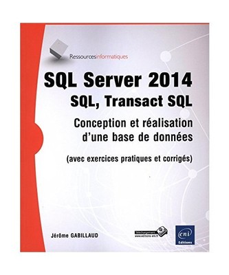SQL Server 2014 - SQL, Transact SQL [avec exercices pratiques et corrigés]: SQL