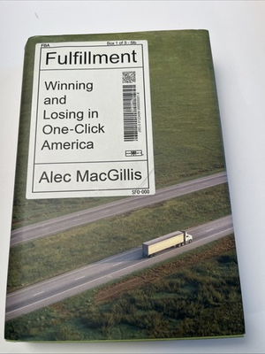 #ad Fulfillment : Winning and Losing in One Click America by Alec MacGillis... $11.00